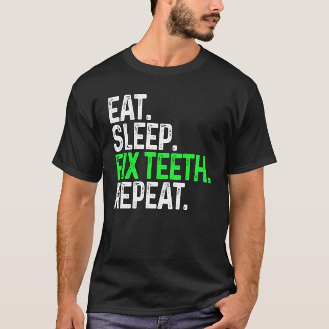 Eat Sleep Fix Teeth Repeat Funny Dentistry T-Shirt (Front)