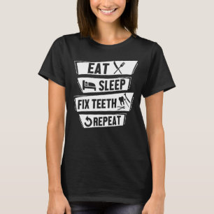 Eat Sleep Fix Teeth Repeat Funny Hygienist Dentist T-Shirt