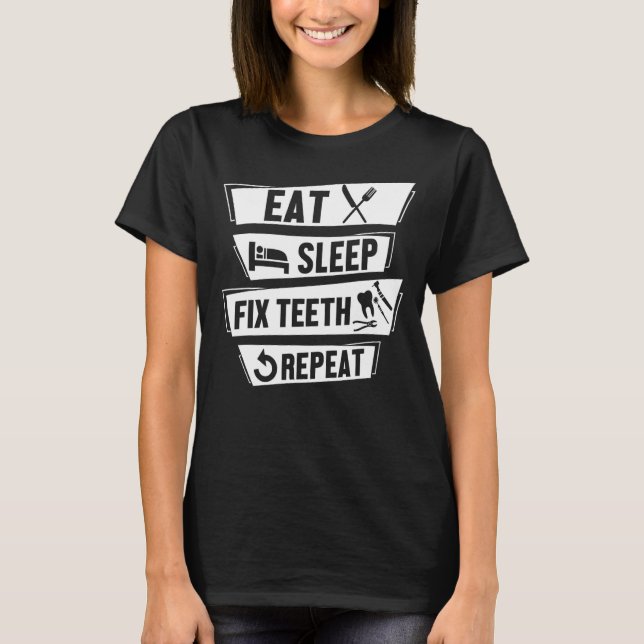 Eat Sleep Fix Teeth Repeat Funny Hygienist Dentist T-Shirt (Front)