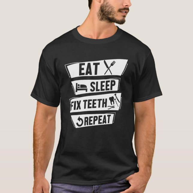 Eat Sleep Fix Teeth Repeat Funny Hygienist Dentist T-Shirt (Front)