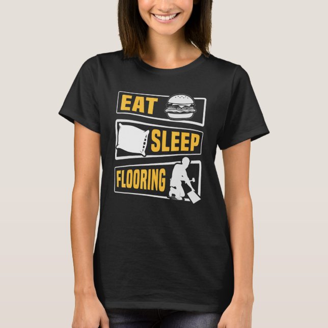 Eat Sleep Flooring Installer Floor Installation T-Shirt (Front)