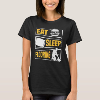 Eat Sleep Flooring Installer Floor Installation T-Shirt