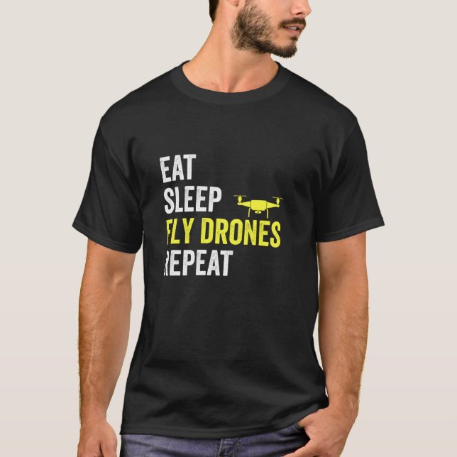 Eat Sleep Fly Drones Repeat Drone Pilot Lover Quad T-Shirt (Front)