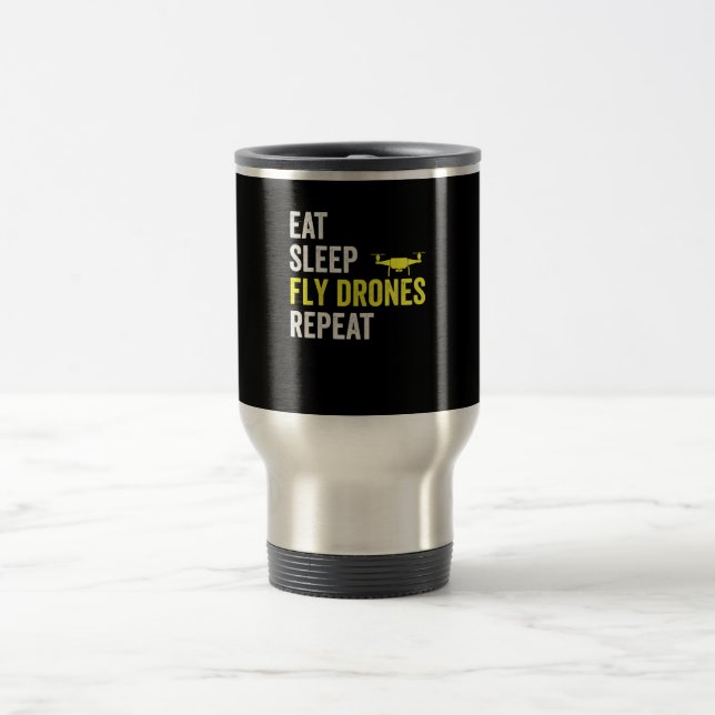 Eat Sleep Fly Drones Repeat Drone Pilot Quadcopter Travel Mug (Center)