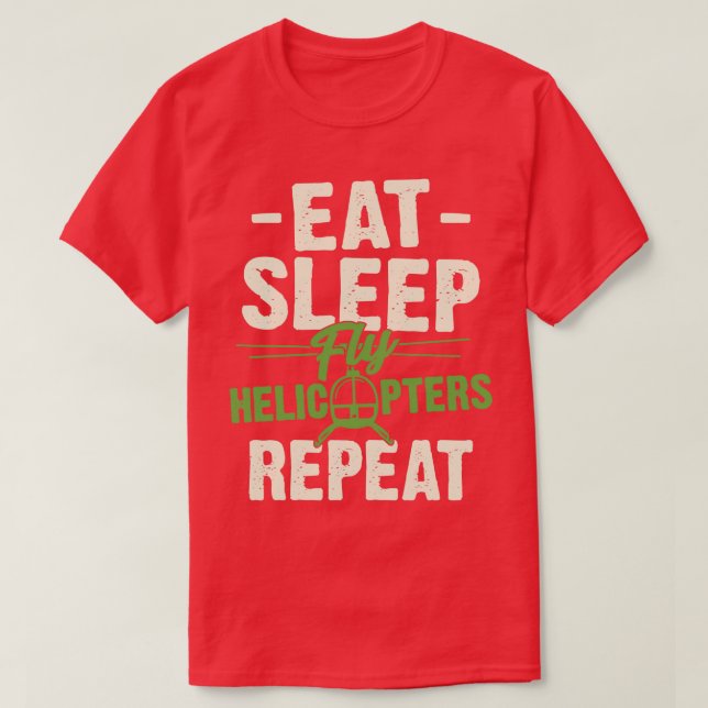 Eat Sleep Fly Helicopters Repeat Pilot Gift  T-Shirt (Design Front)