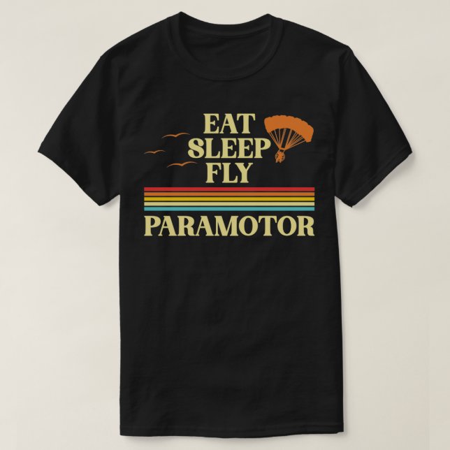 Eat Sleep Fly Paramotor Pilot PPG Paramotoring Han T-Shirt (Design Front)
