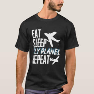 Eat Sleep Fly Planes Repeat Aeroplane Pilot Aviato T-Shirt