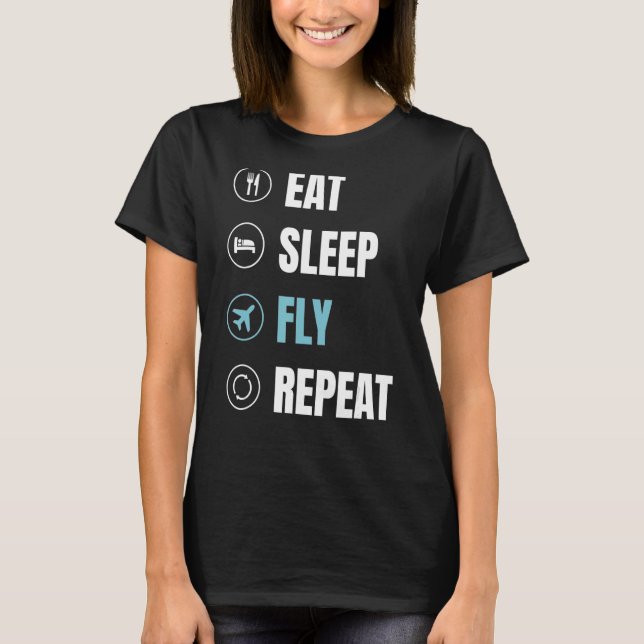 Eat Sleep Fly Repeat Flight Attendant Pilot Aviati T-Shirt (Front)