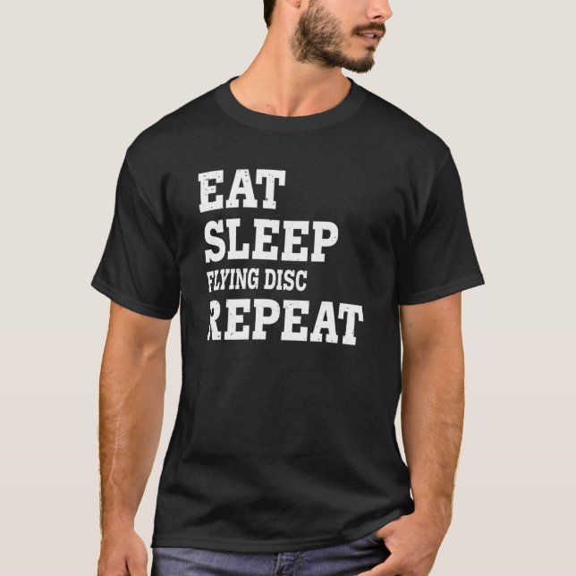 Eat Sleep Flying Disc Repeat  Sarcastic T-Shirt (Front)