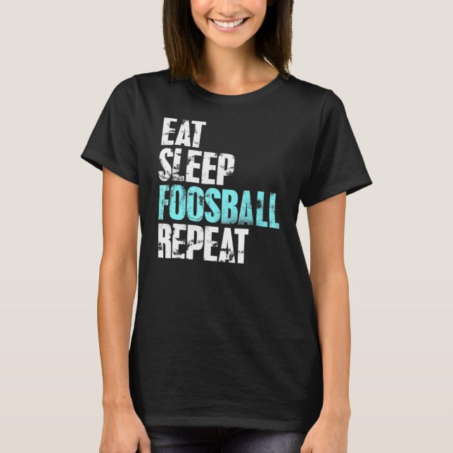 Eat Sleep Foosball For Table Soccer Football T-Shirt (Front)