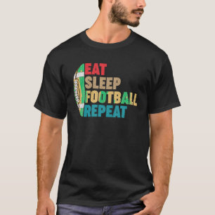 Eat Sleep Football Repeat for Men Teens Boys Girls T-Shirt