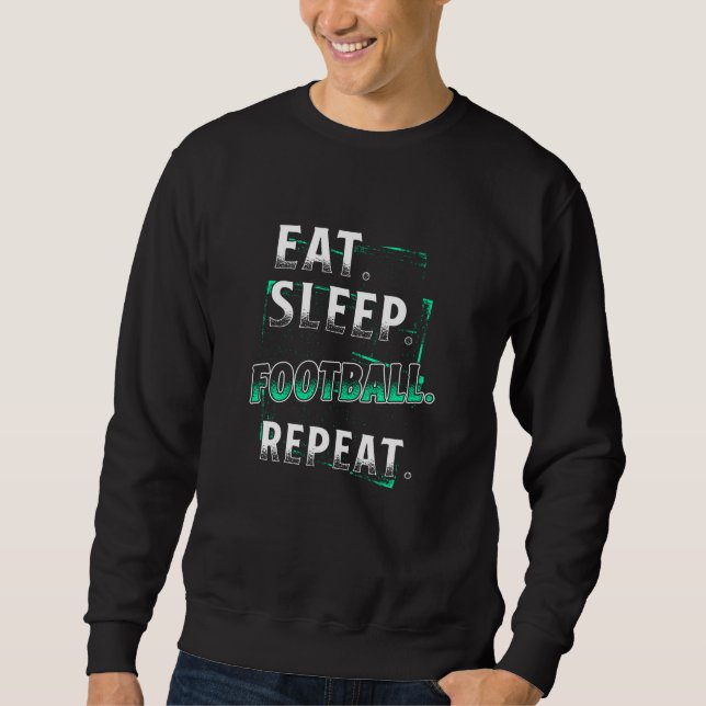 Eat Sleep Football Repeat Sweatshirt (Front)