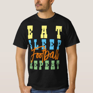 EAT SLEEP FOOTBALL REPEAT T-Shirt