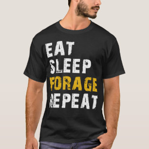 eat sleep Forage repeat T-Shirt