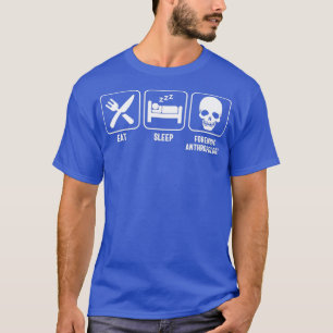 Eat Sleep Forensic Anthropology 4 T-Shirt