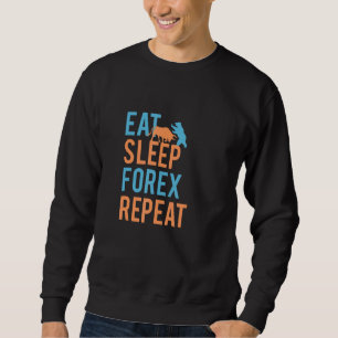 Eat sleep forex repeat Forex trader Sweatshirt