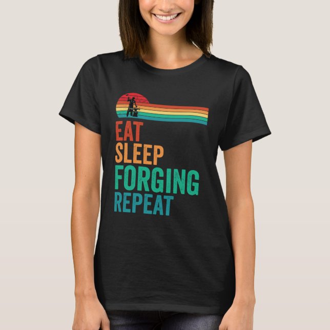 Eat Sleep Forging Repeat Forge Blacksmith Anvil T-Shirt (Front)