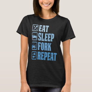 Eat Sleep Fork Repeat Forklift Operator Fork Ware T-Shirt
