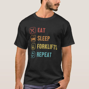 Eat Sleep Forklifts Repeat Lift Truck Pro Forklift T-Shirt