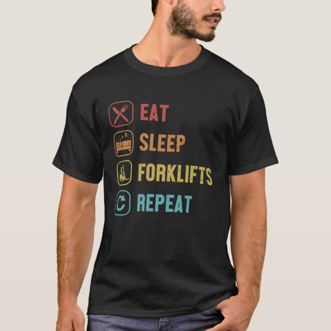 Eat Sleep Forklifts Repeat Lift Truck Pro Forklift T-Shirt (Front)