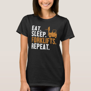 Eat Sleep Forklifts Repeat Reach Truck Pro Forklif T-Shirt