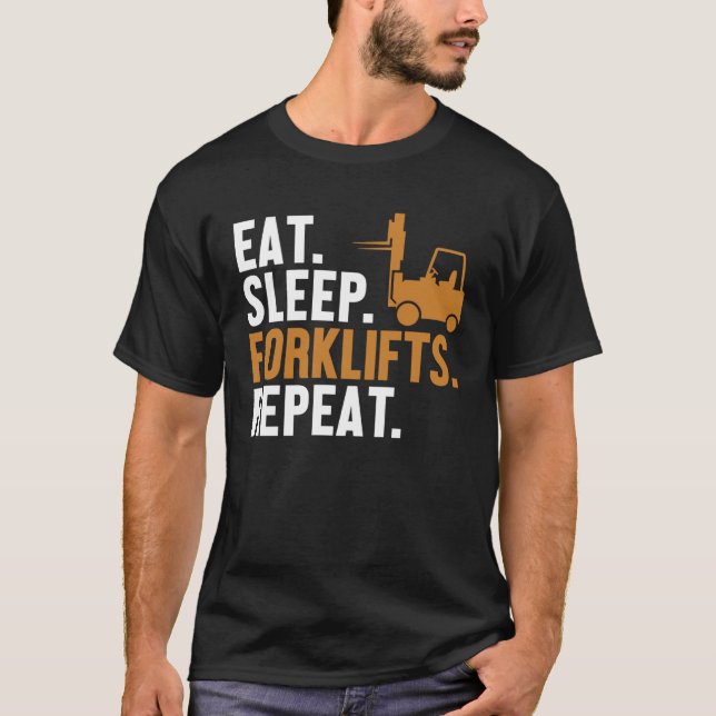Eat Sleep Forklifts Repeat Reach Truck Pro Forklif T-Shirt (Front)