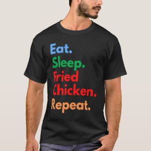 Eat Sleep Fried Chicken Repeat for Fried Chicken T-Shirt