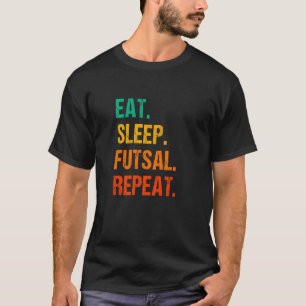 Eat Sleep Futsal Repeat Indoor Soccer Player Footb T-Shirt