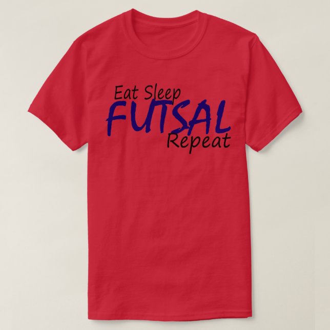 EAT SLEEP FUTSAL REPEAT t 1 T-Shirt (Design Front)