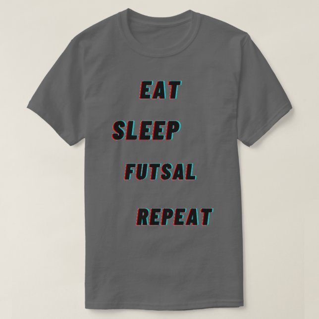 Eat Sleep Futsal Repeat T designs T-Shirt (Design Front)