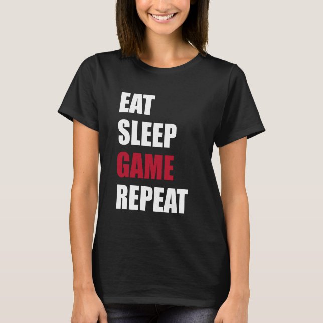 Eat Sleep Game Repeat - funny game lover T-Shirt (Front)