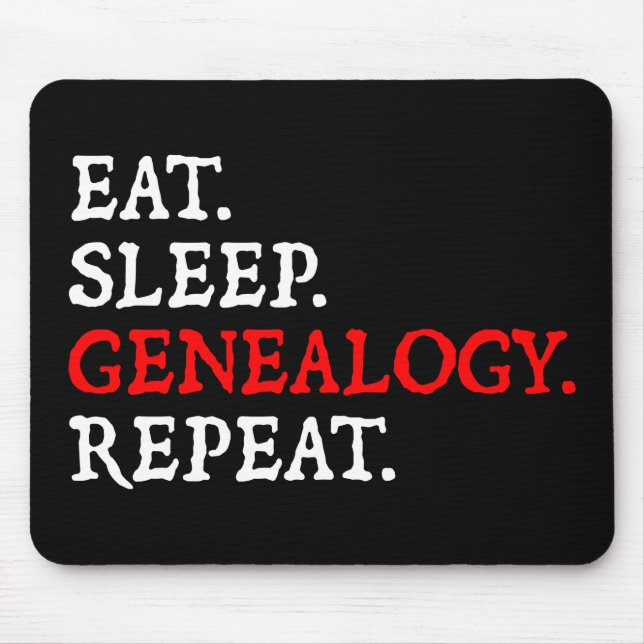 Eat. Sleep. Genealogy. Repeat. Mouse Mat (Front)