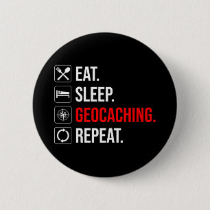 Eat. Sleep. Geocaching. Repeat 6 Cm Round Badge