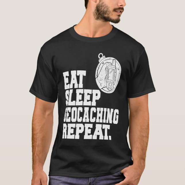 Eat Sleep Geocaching Repeat Geocache Geocacher  1 T-Shirt (Front)
