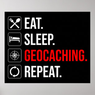 Eat. Sleep. Geocaching. Repeat Poster