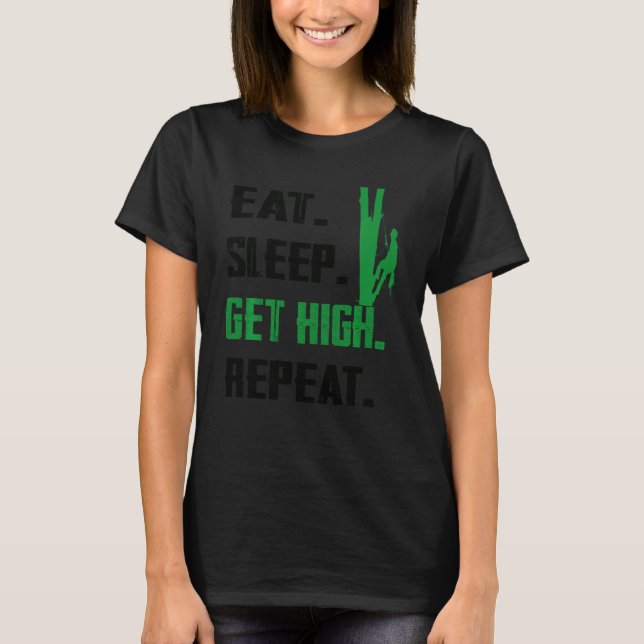 Eat Sleep Get High Repeat Arborist Lumberjack Funn T-Shirt (Front)