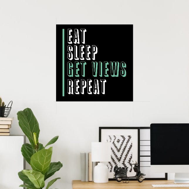 Eat Sleep Get Views Repeat - Inspirational  Poster (Home Office)
