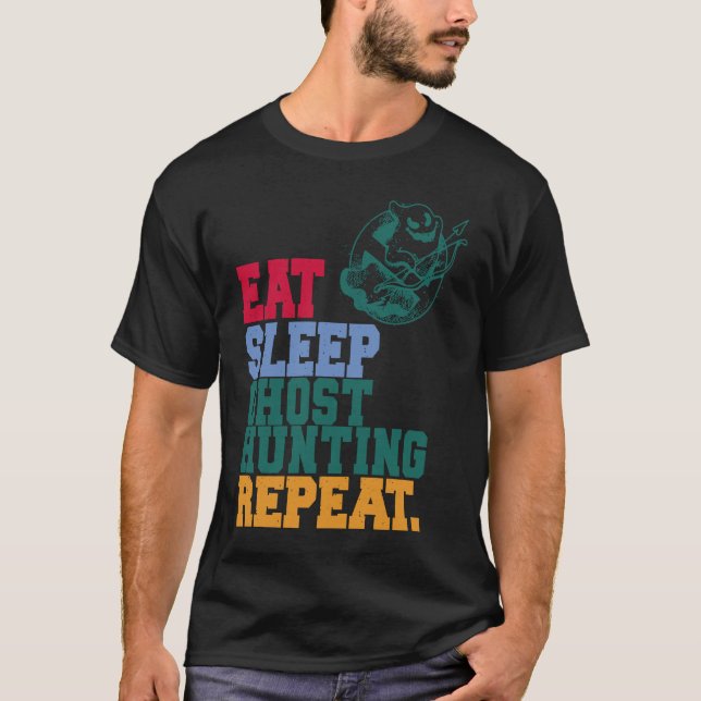 Eat Sleep Ghost Hunting Repeat Ghost Hunter T-Shirt (Front)