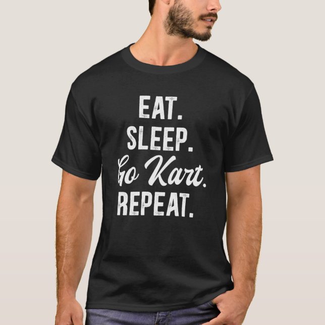 Eat Sleep Go Kart Repeat Go Kart Racing  3 T-Shirt (Front)
