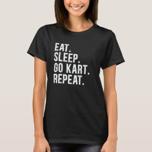 Eat Sleep Go Kart Repeat Go Kart Racing 4 T-Shirt