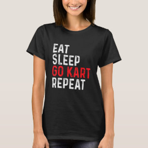Eat Sleep Go Kart Repeat - Racer Racing Go Karting T-Shirt
