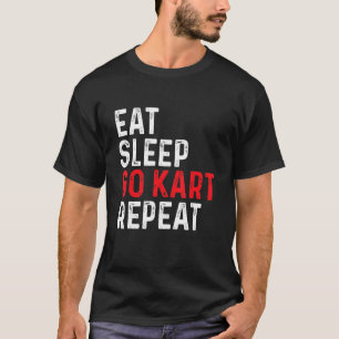 Eat Sleep Go Kart Repeat - Racer Racing Go Karting T-Shirt