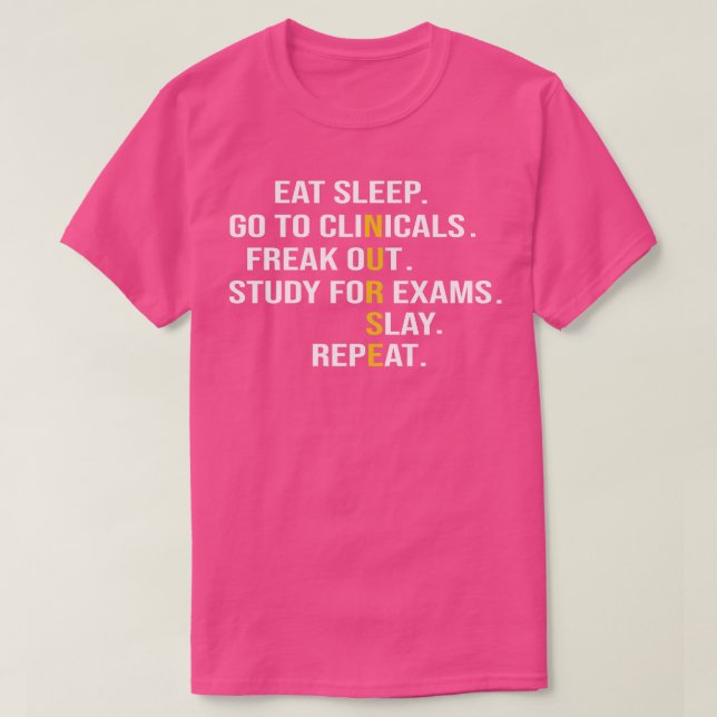 Eat Sleep Go To Clinicals Freak Out Study For Exam T-Shirt (Design Front)
