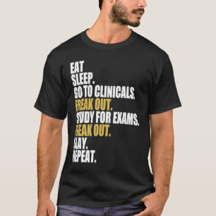 Eat Sleep Go to Clinicals Nurse in Progress Nursin T-Shirt