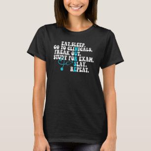 Eat Sleep Go To Clinicals Nurse Life Nursing Schoo T-Shirt