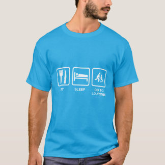 EAT, SLEEP, GO TO LOURDES T-Shirt