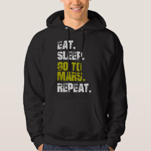 Eat Sleep Go to Mars Repeat Funny Space Hoodie