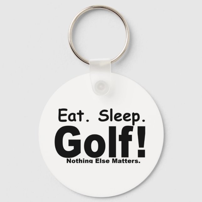 Eat Sleep Golf - Nothing Else Matters Key Ring (Front)