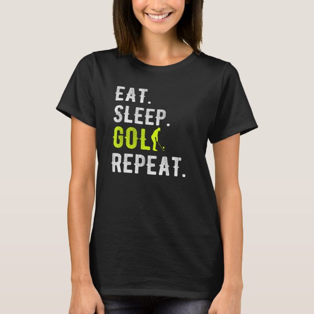 Eat Sleep Golf Repeat Funny Golfer Golfing T-Shirt (Front)