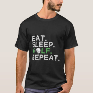 Eat Sleep Golf Repeat Golfing Golfer T-Shirt